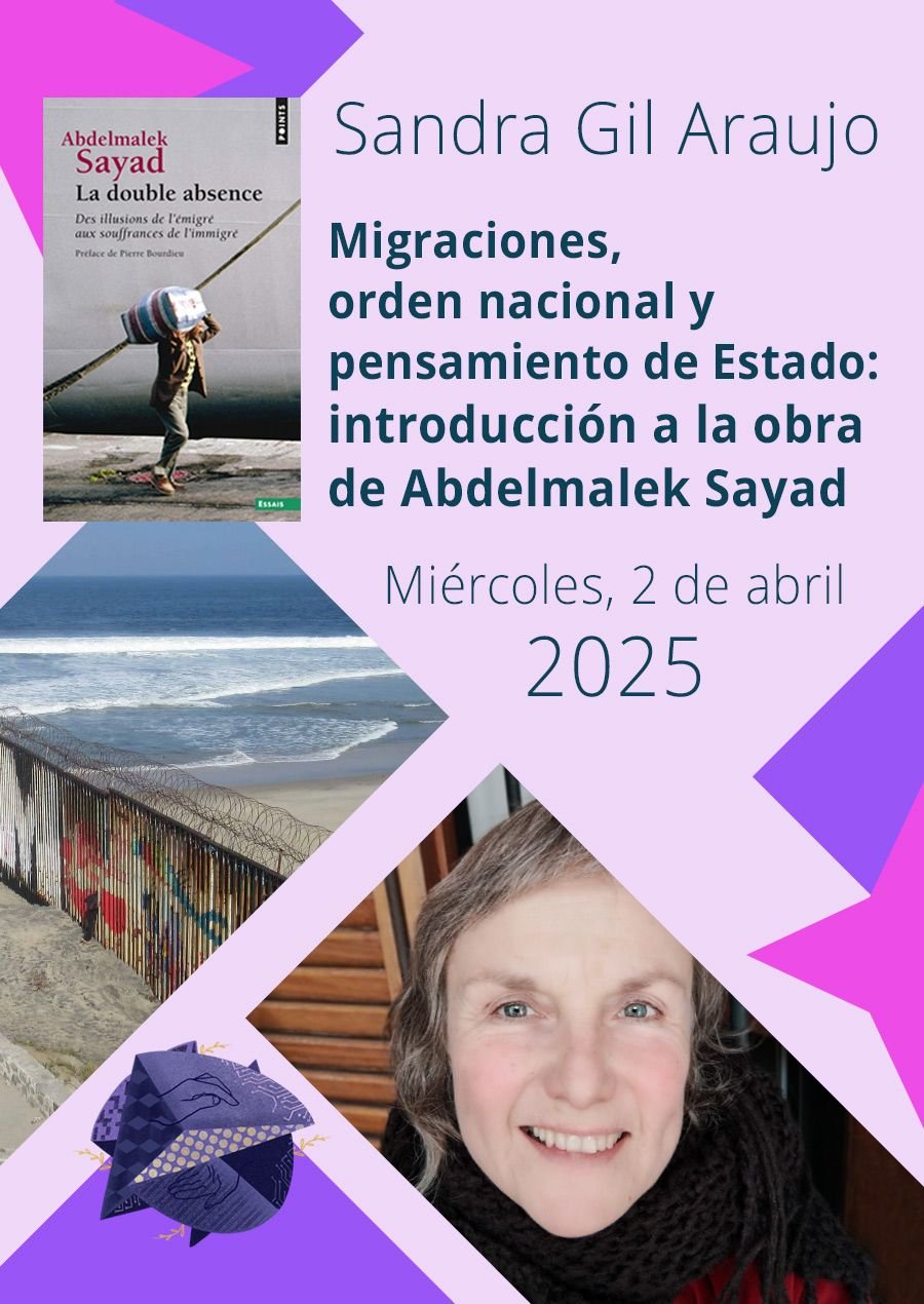 Tecnocare. Jornada: Migraciones, orden nacional y pensamiento de Estado: introducción a la obra de Abdelmalek Sayad. 2 de abril de 2025